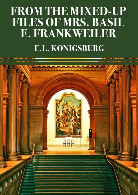 From the Mixed-Up Files of Mrs. Basil E. Frankweiler